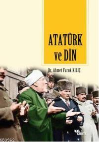 Atatürk ve Din Ahmet Faruk Kılıç