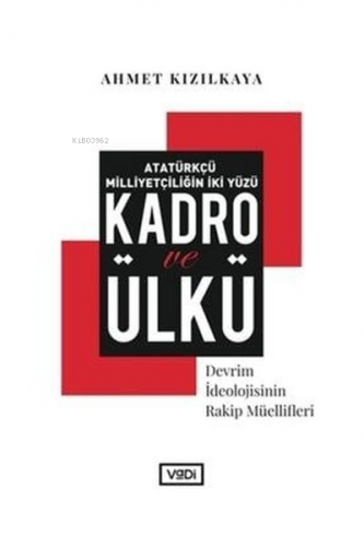 Atatürkçü Milliyetçiliğin İki Yüzü : Kadro ve Ülkü Ahmet Kızılkaya