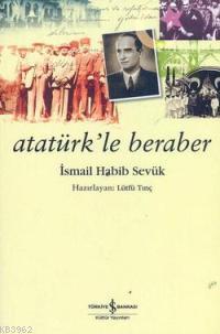 Atatürk'le Beraber İsmail Habib Sevük