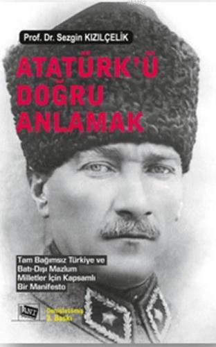 Atatürk'ü Doğru Anlamak Sezgin Kızılçelik