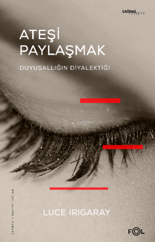 Ateşi Paylaşmak –Duyusallığın Diyalektiği– Luce Irigaray