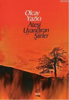 Ateşi Uyandıran Şiirler Olcay Yazıcı