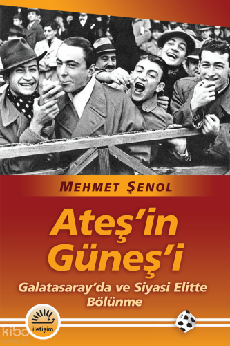 Ateş'in Güneş'i;Galatasaray'da ve Siyasi Elitte Bölünme Mehmet Şenol