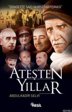 Ateşten Yıllar; Siyasette Said Nursi Tartışması Abdülkadir Selvi