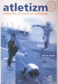 Atletizm; Koşular, Atlamalar, Atmalar Metin Demir