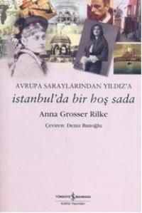 Avrupa Saraylarından Yıldız'a İstanbul'da Bir Hoş Sada Anna Grosser Ri