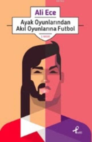 Ayak Oyunlarından Akıl Oyunlarına Futbol Ali Ece