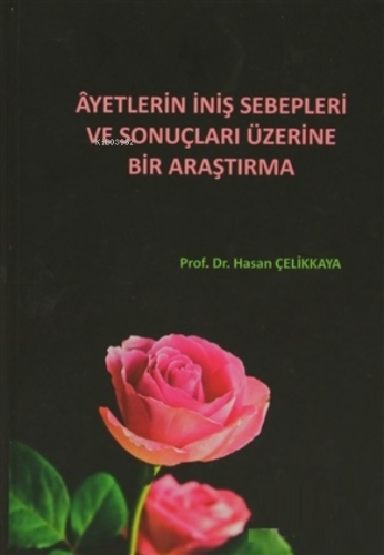 Ayetlerin İniş Sebepleri ve Sonuçları Üzerine Bir Araştırma Hasan Çeli