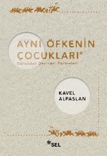 Aynı Öfkenin Çocukları: Dünyadan Devrimci Portreleri Kavel Alpaslan