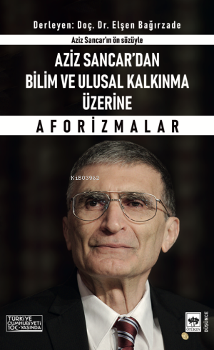 Aziz Sancar'dan Bilim ve Ulusal Kalkınma Üzerine Aforizmalar Aziz Sanc