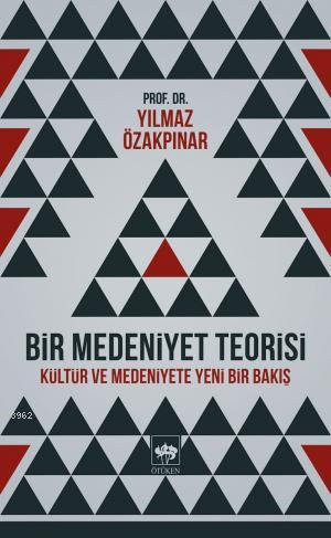 Bir Medeniyet Teorisi Yılmaz Özakpınar