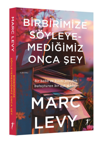 Birbirimize Söyleyemediğimiz Onca Şey Marc Levy