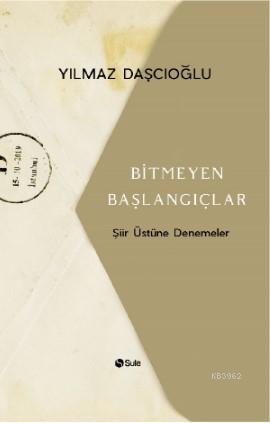 Bitmeyen Başlangıçlar Yılmaz Daşçıoğlu