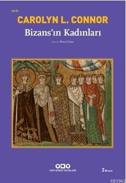 Bizansın Kadınları Carolyn L. Connor