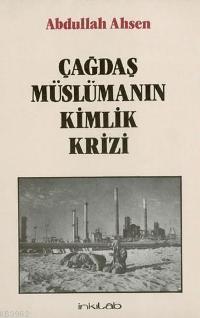 Çağdaş Müslümanın Kimlik Krizi Abdullah Ahsen