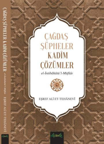 Çağdaş Şüpheler, Kadim Çözümler (İntibahatü’l Müfide) Eşref Ali et Teh