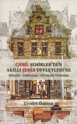 Cahil Şehirler’Den Akıllı Şehir Devletlerine;Bilişim-Teknoloji-Stratej