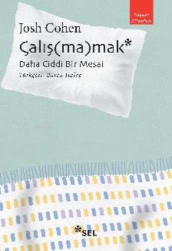 Çalış(ma)mak: Daha Ciddi Bir Mesai Josh Cohen