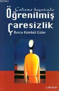 Çalışma Hayatında Öğrenilmiş Çaresizlik Burcu Kümbül Güler