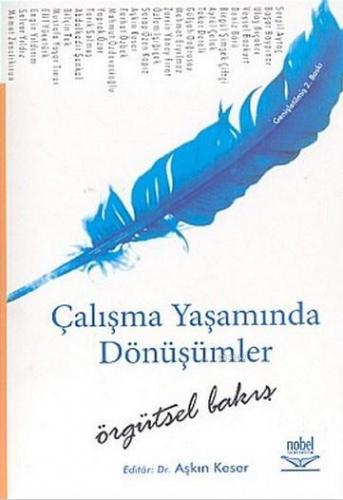 Çalışma Yaşamında Dönüşümler; Örgütsel Bakış Aşkın Keser