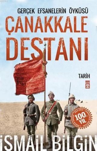 Çanakkale Destanı - Gerçek Efsanelerin Öyküsü İsmail Bilgin