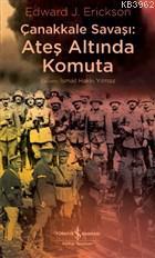 Çanakkale Savaşı: Ateş Altında Komuta Edward J. Erickson