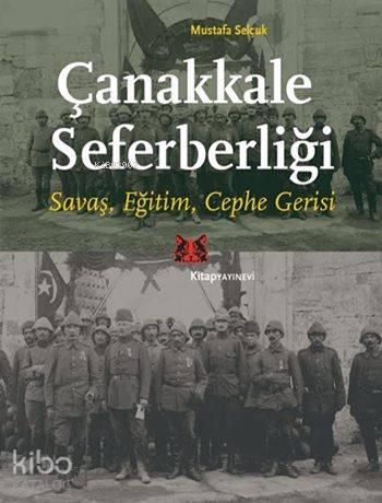 Çanakkale Seferberliği; Savaş, Eğitim, Cephe Gerisi Mustafa Selçuk