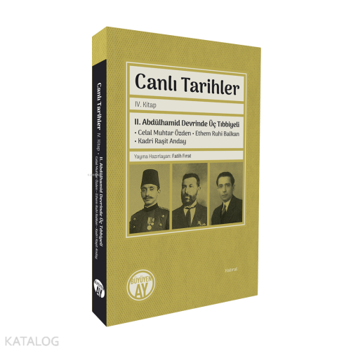 Canlı Tarihler IV. Kitap;II. Abdülhamid Devrinde Üç Tıbbiyeli Celal Mu