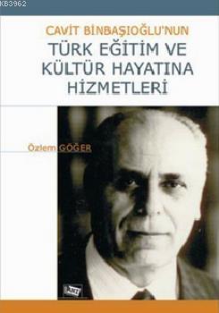 Cavit Binbaşıoğlu'nun Türk Eğitim ve Kültür Hayatına Hizmetleri Özlem 