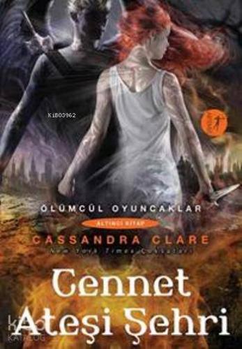 Cennet Ateşi Şehri; Ölümcül Oyuncaklar 6. Kitap Cassandra Clare