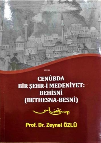 Cenubda Bir Şehr-i Medeniyet: Behisni (Bethesna-Besni) Zeynel Özlü