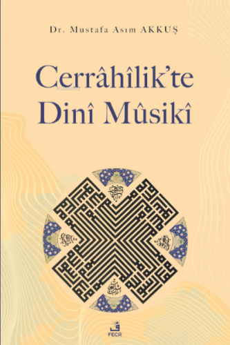 Cerrâhîlik’te Dinî Mûsikî Mustafa Asım Akkuş