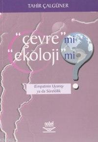 Çevre mi? Ekoloji mi?; Empatinin Uyanışı ya da Süreklilik Tahir Çalgün