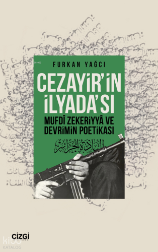 Cezayir’in İlyada’sı Mufdi Zekeriyya ve Devrimin Poetikası Furkan Yağc