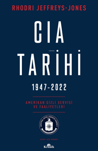 CIA Tarihi, 1947-2022;Amerikan Gizli Servisi ve Faaliyetleri Rhodri Je