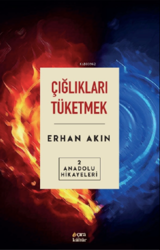 Çığlıkları Tüketmek Anadolu Erhan Akın