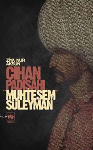 Cihan Padişahı Muhteşem Süleyman Ziya Nur Aksun