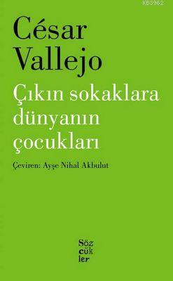 Çıkın Sokaklara Dünyanın Çocukları César Vallejo