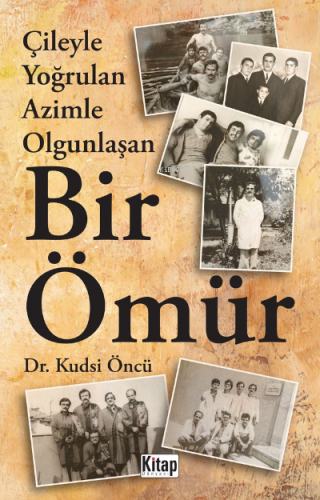 Çileyle Yoğrulan Azimle Olgunlaşan Bir Ömür Kudsi Öncü