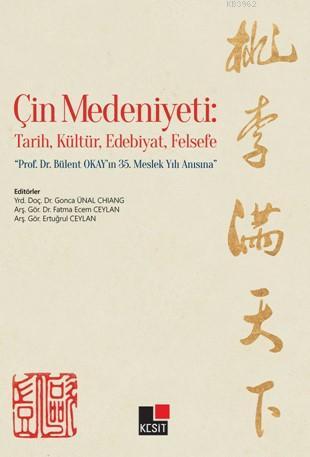 Cin Medeniyeti: Tarih, Kultur, Edebiyat, Felsefe Gonca Ünal Chiang