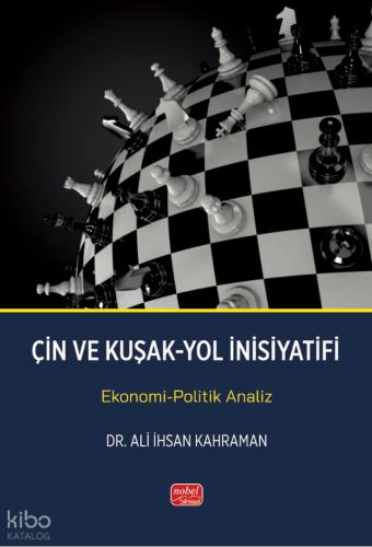 Çin ve Kuşak Yol İnsiyatifi;Ekonomi-Politik Analiz Ali İhsan Kahraman