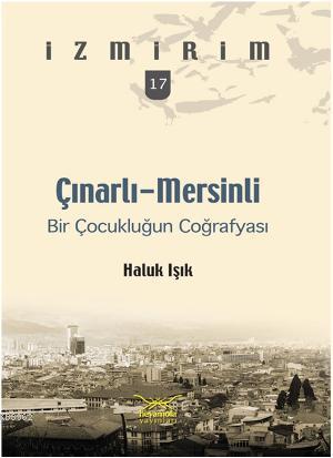 Çınarlı-Mersinli; Bir Çocukluğun Coğrafyası Haluk Işık