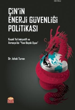 Çin'in Enerji Güvenliği Politikası; Kuşak Yol İnisiyatifi ve Avrasya'd