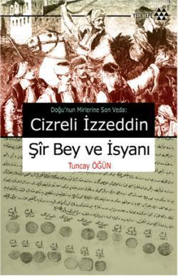 Cizreli İzzeddin Şir Bey ve İsyanı Tuncay Öğün