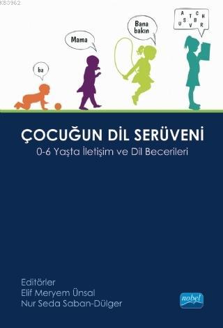 Çocuğun Dil Serüveni; 0-6 Yaş İletişim ve Dil Becerileri Elif Meryem Ü