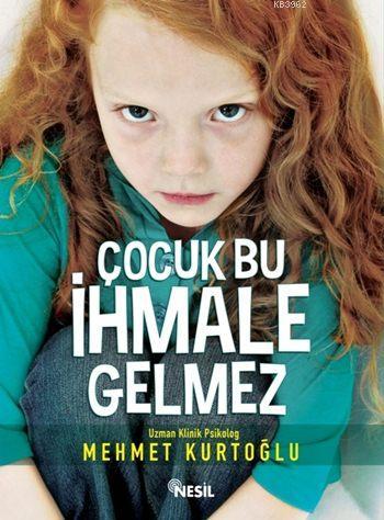 Çocuk Bu İhmale Gelmez Mehmet Kurtoğlu