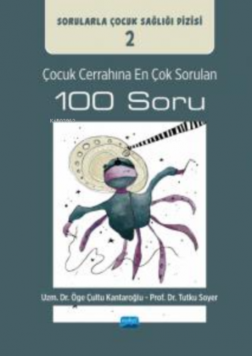 Çocuk Cerrahına En Çok Sorulan 100 Soru ;Sorularla Çocuk Sağlığı Dizis