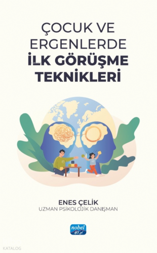 Çocuk ve Ergenlerde İlk Görüşme Teknikleri Enes Çelik