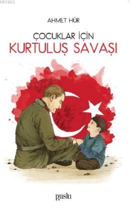 Çocuklar İçin Kurtuluş Savaşı Ahmet Hür