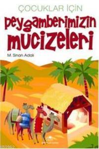 Çocuklar İçin Peygamberimizin Mucizeleri M. Sinan Adalı